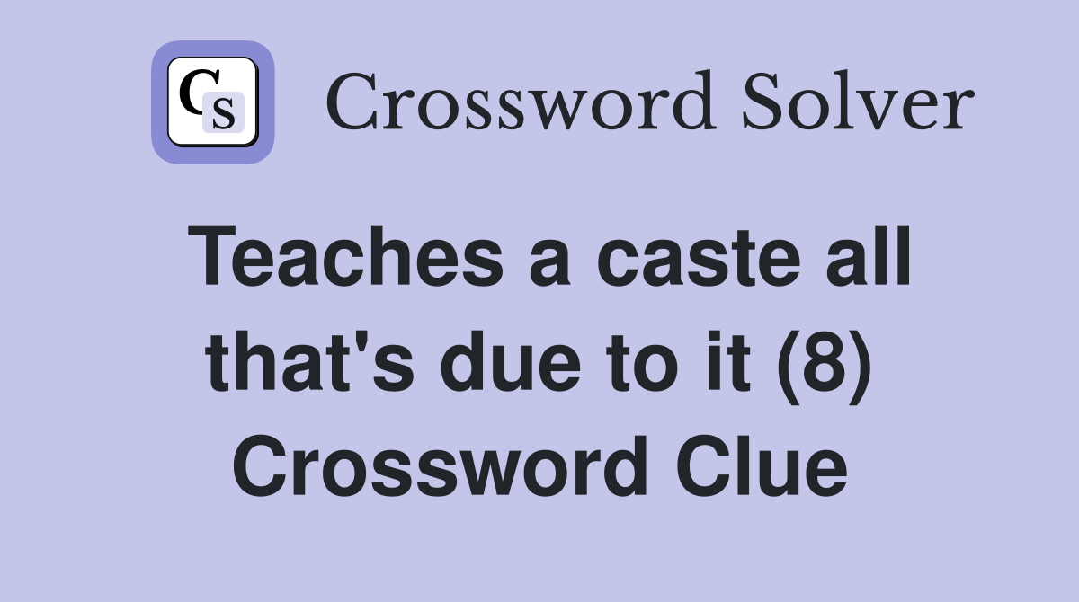 Teaches a caste all that's due to it (8) Crossword Clue