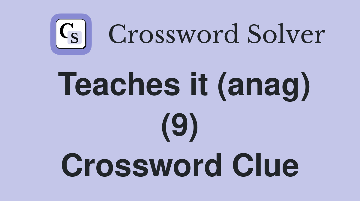 Teaches it (anag) (9) Crossword Clue