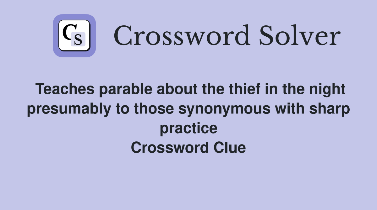 Teaches parable about the thief in the night presumably to those synonymous with sharp practice Crossword Clue