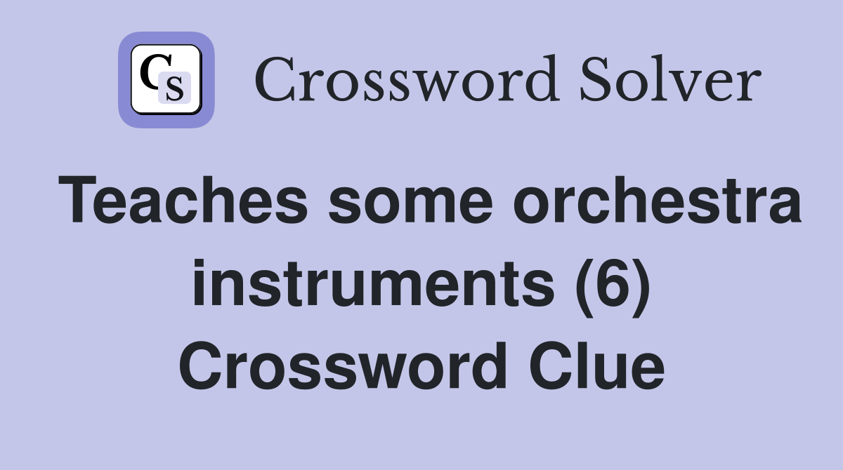 Teaches some orchestra instruments (6) Crossword Clue