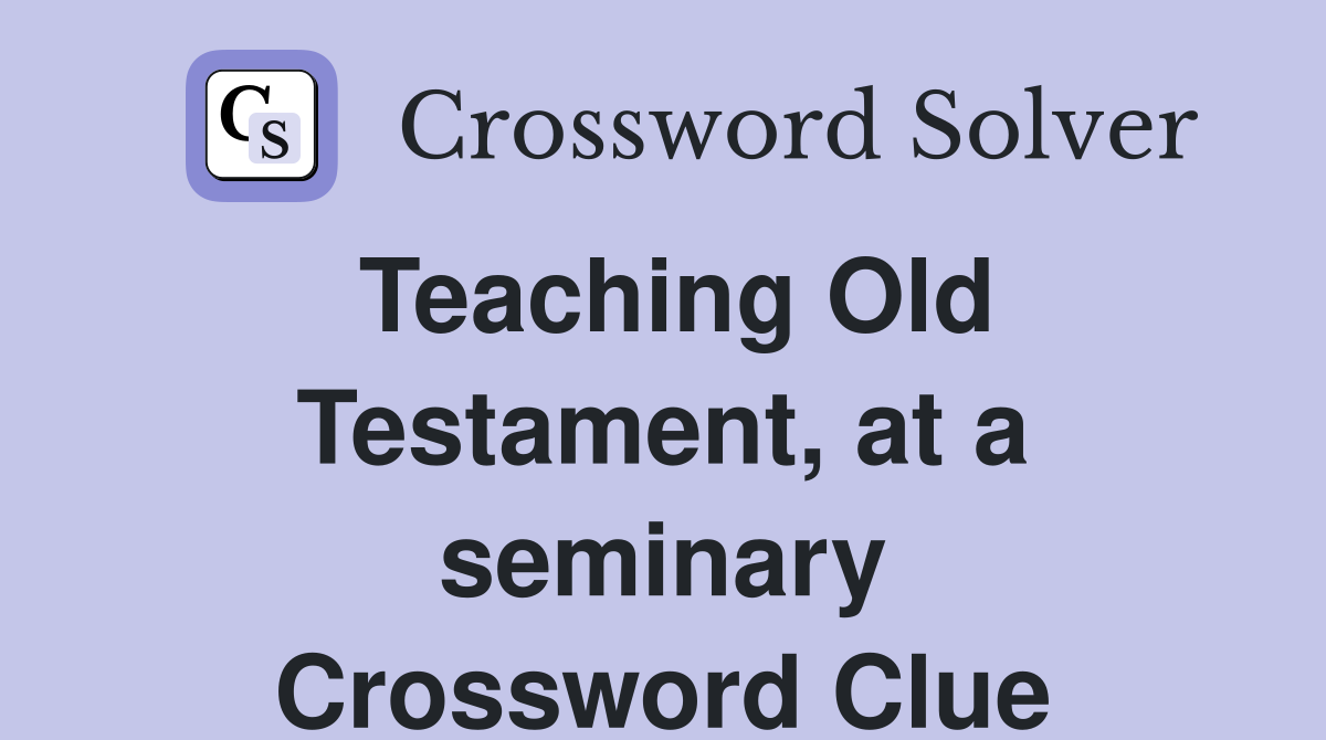 Teaching Old Testament, at a seminary Crossword Clue
