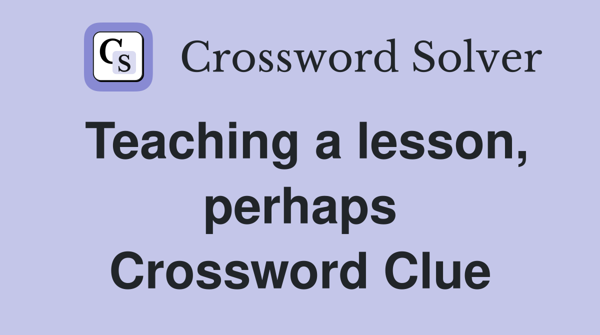 Teaching a lesson, perhaps Crossword Clue