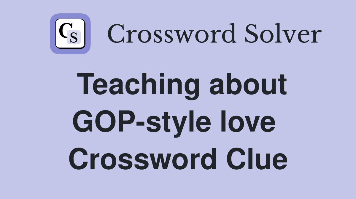 Teaching about GOP-style love  Crossword Clue