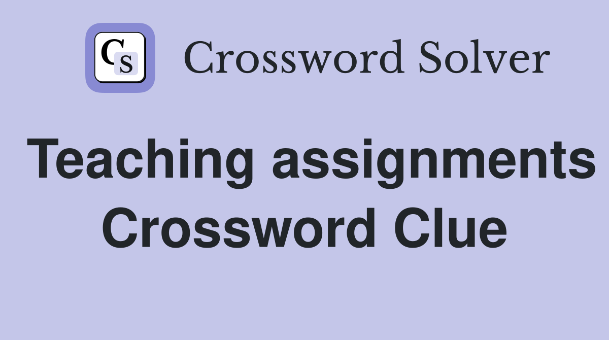 Teaching assignments Crossword Clue
