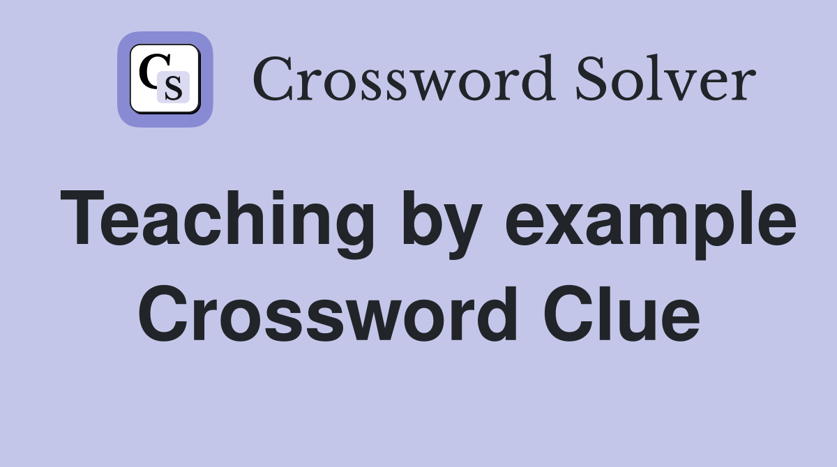 Teaching by example Crossword Clue