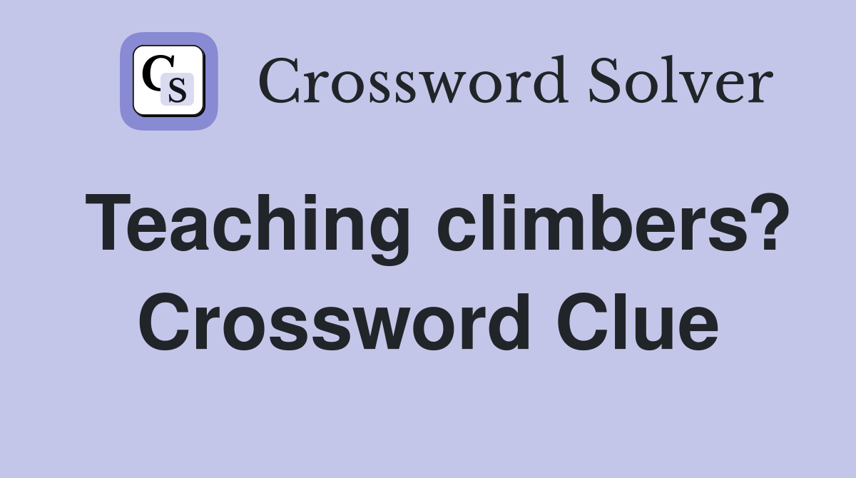Teaching climbers? Crossword Clue