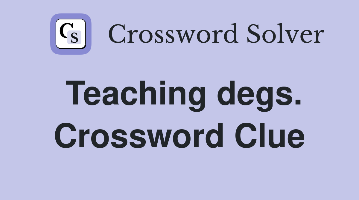 Teaching degs. Crossword Clue