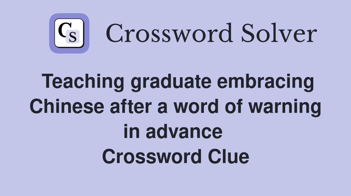 Teaching graduate embracing Chinese after a word of warning in advance  Crossword Clue