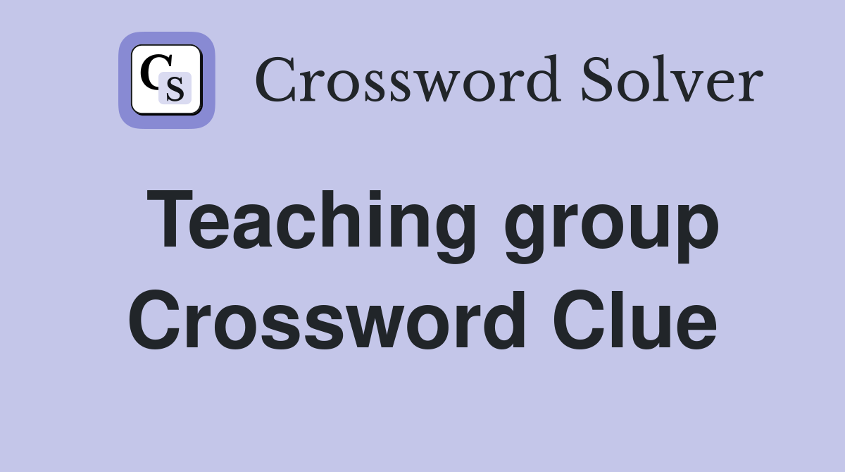 Teaching group Crossword Clue