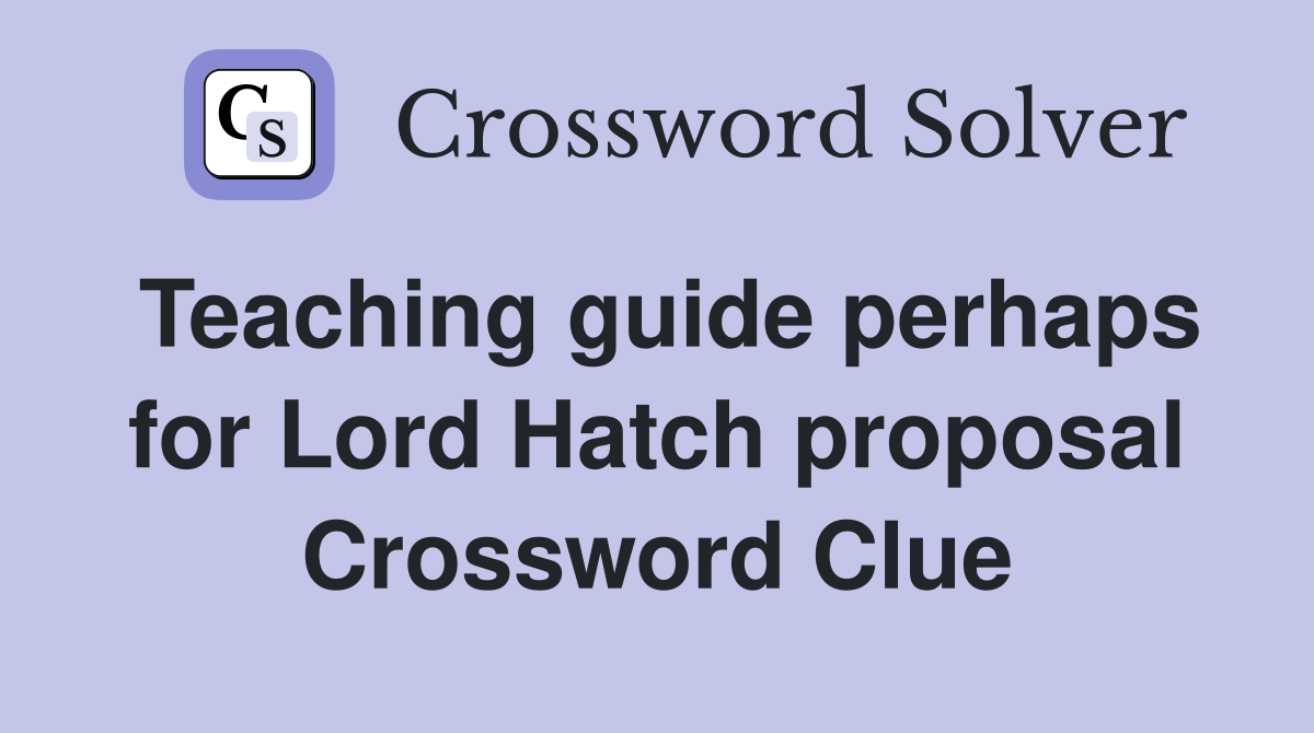 Teaching guide perhaps for Lord Hatch proposal Crossword Clue