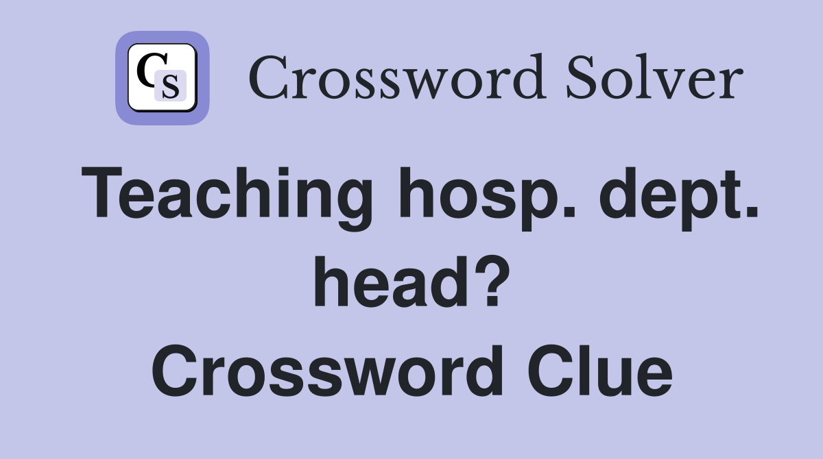 Teaching hosp. dept. head? Crossword Clue