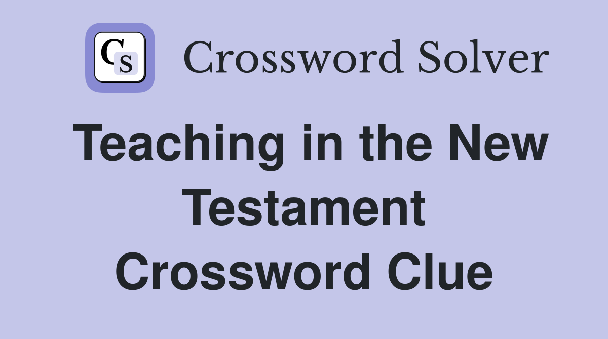 Teaching in the New Testament Crossword Clue