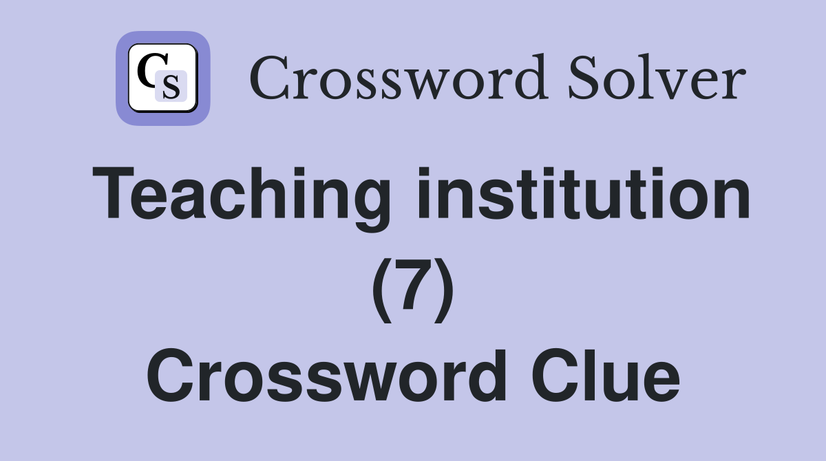 Teaching institution (7) Crossword Clue