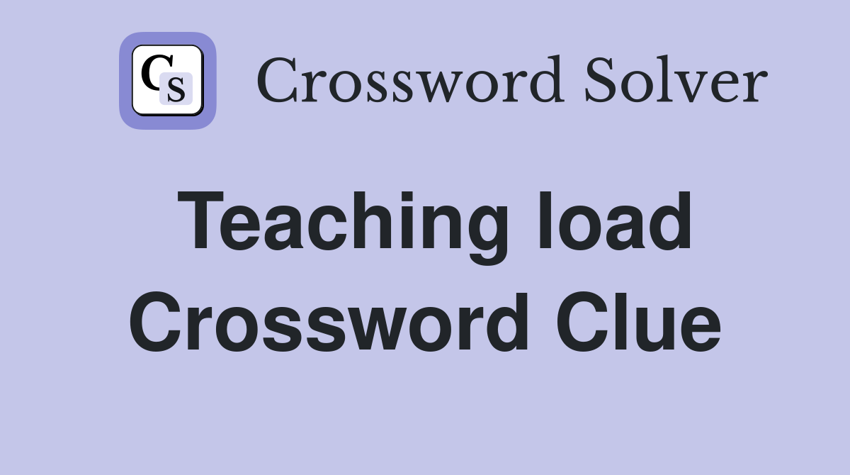 Teaching load Crossword Clue