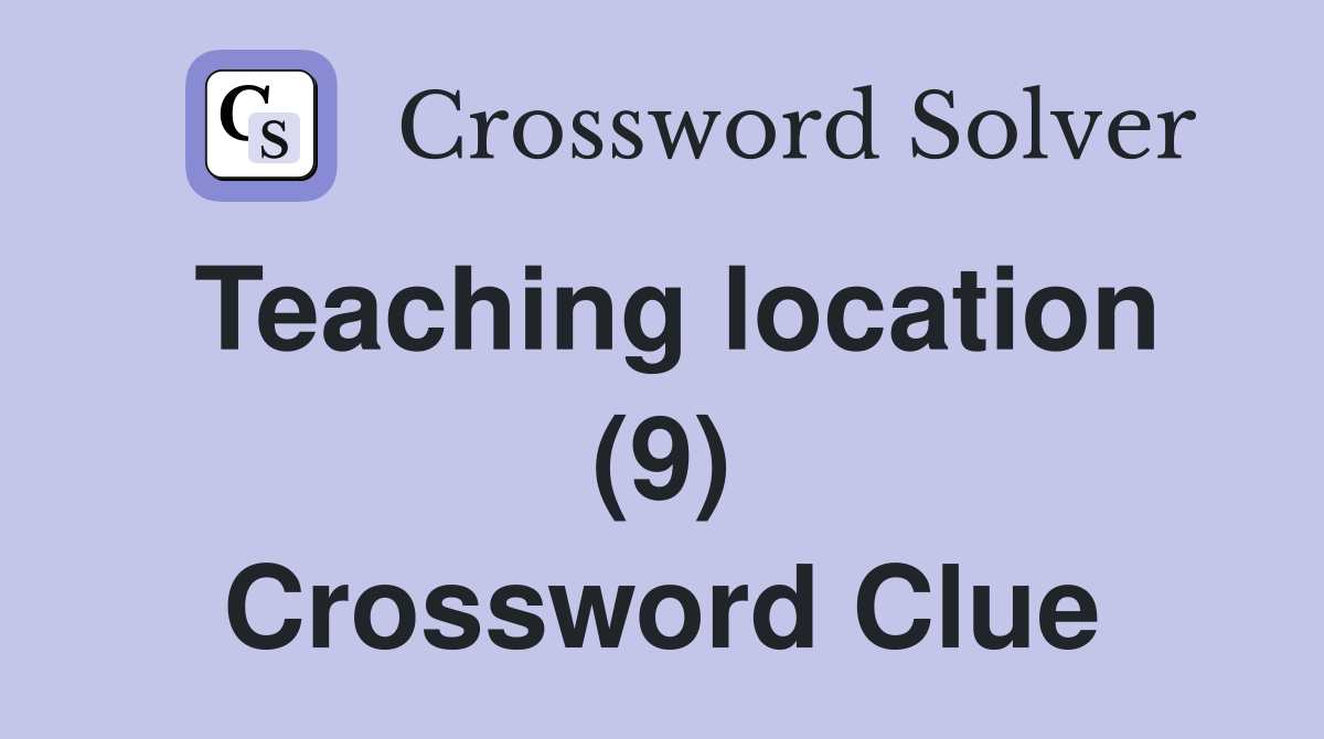 Teaching location (9) Crossword Clue