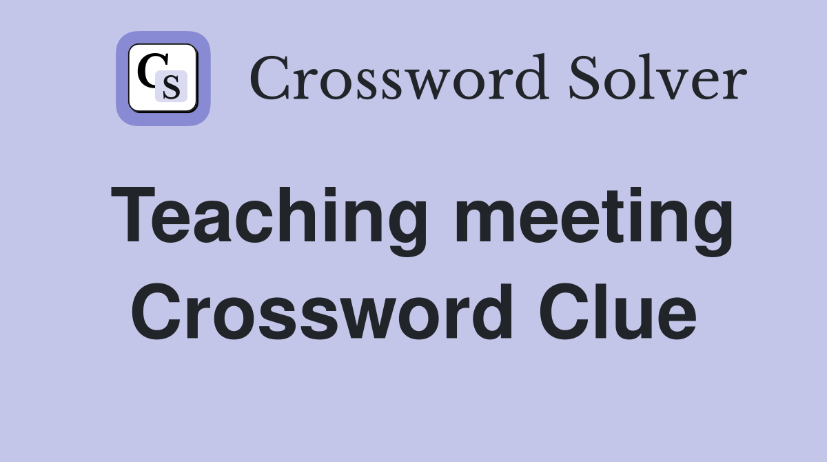 Teaching meeting Crossword Clue