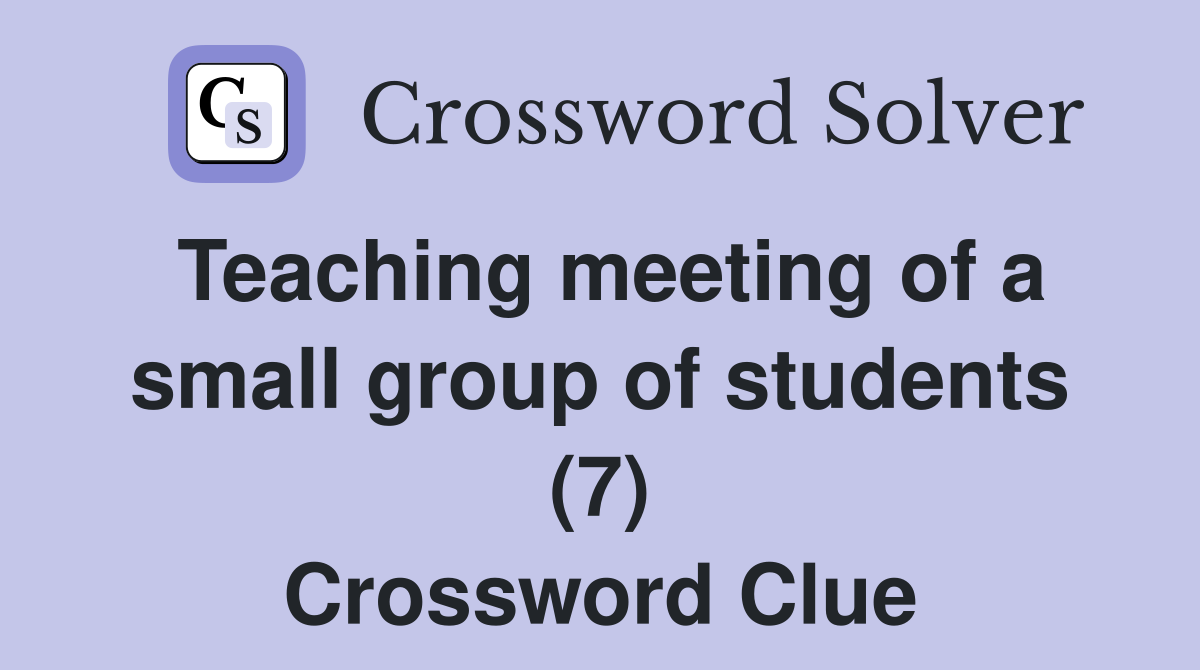 Teaching meeting of a small group of students (7) Crossword Clue