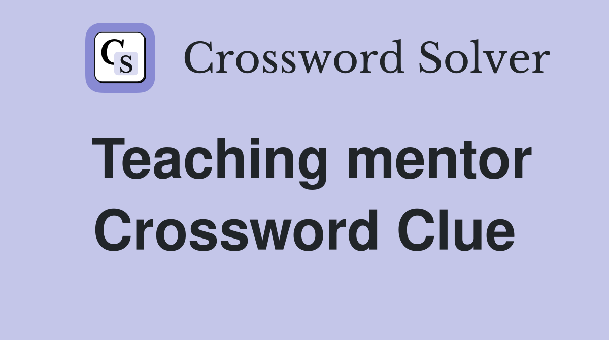 Teaching mentor Crossword Clue