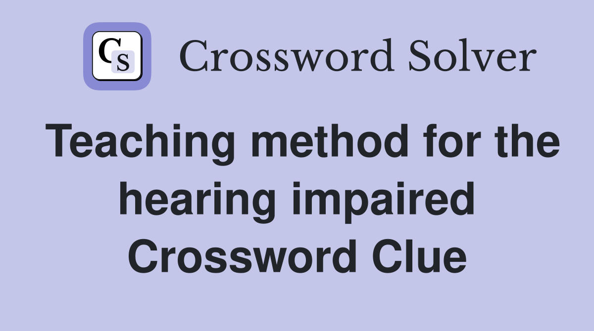 Teaching method for the hearing impaired Crossword Clue