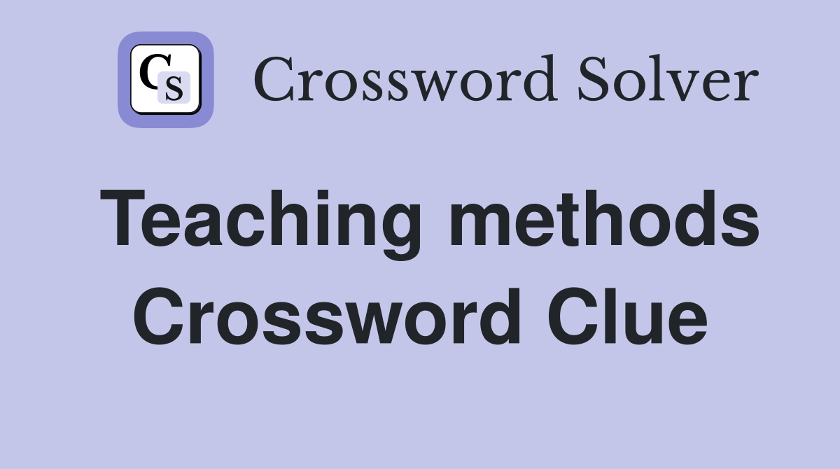 Teaching methods Crossword Clue