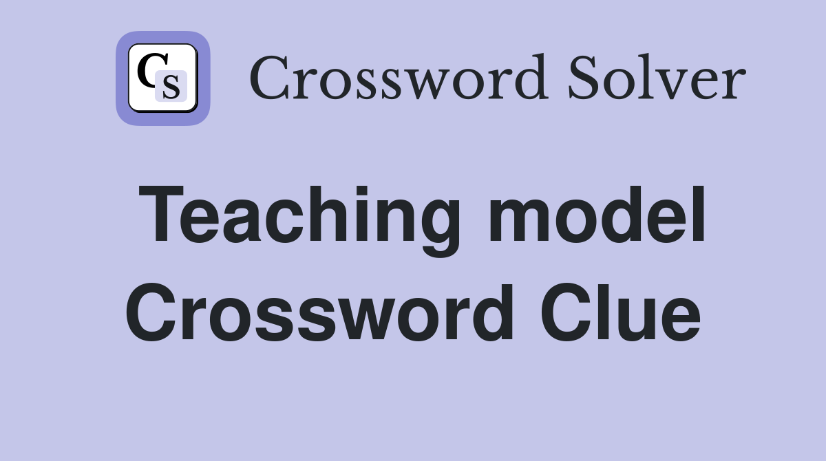 Teaching model Crossword Clue