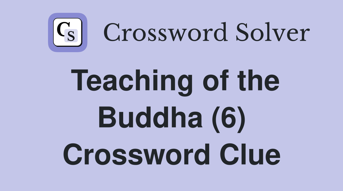 Teaching of the Buddha (6) Crossword Clue