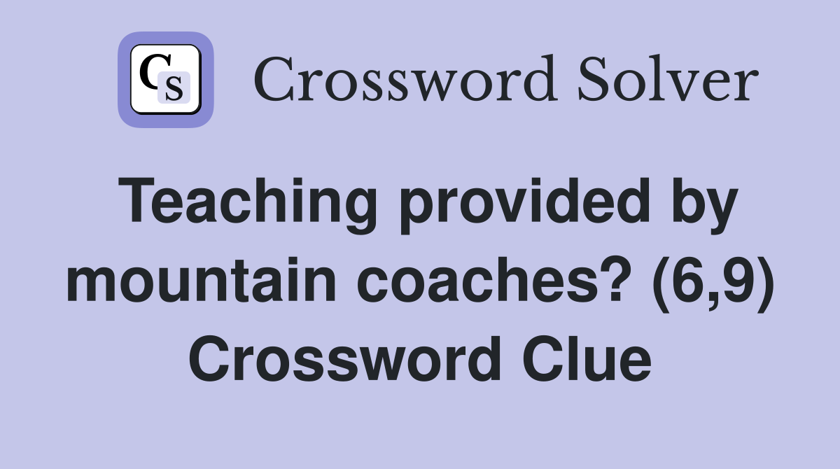 Teaching provided by mountain coaches? (6,9) Crossword Clue