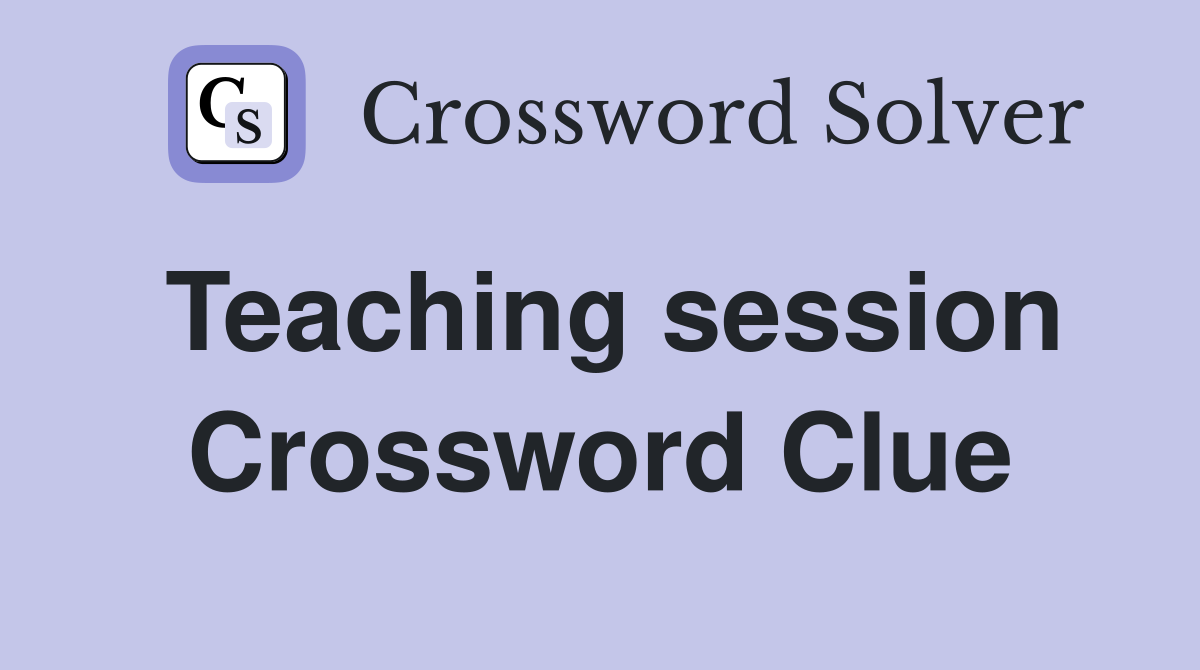 Teaching session Crossword Clue