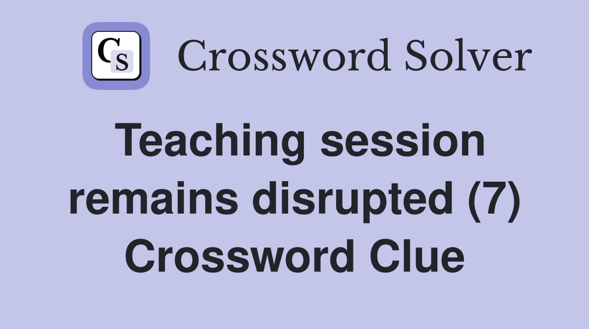 Teaching session remains disrupted (7) Crossword Clue