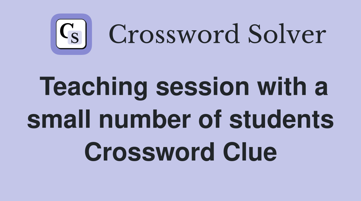 Teaching session with a small number of students Crossword Clue