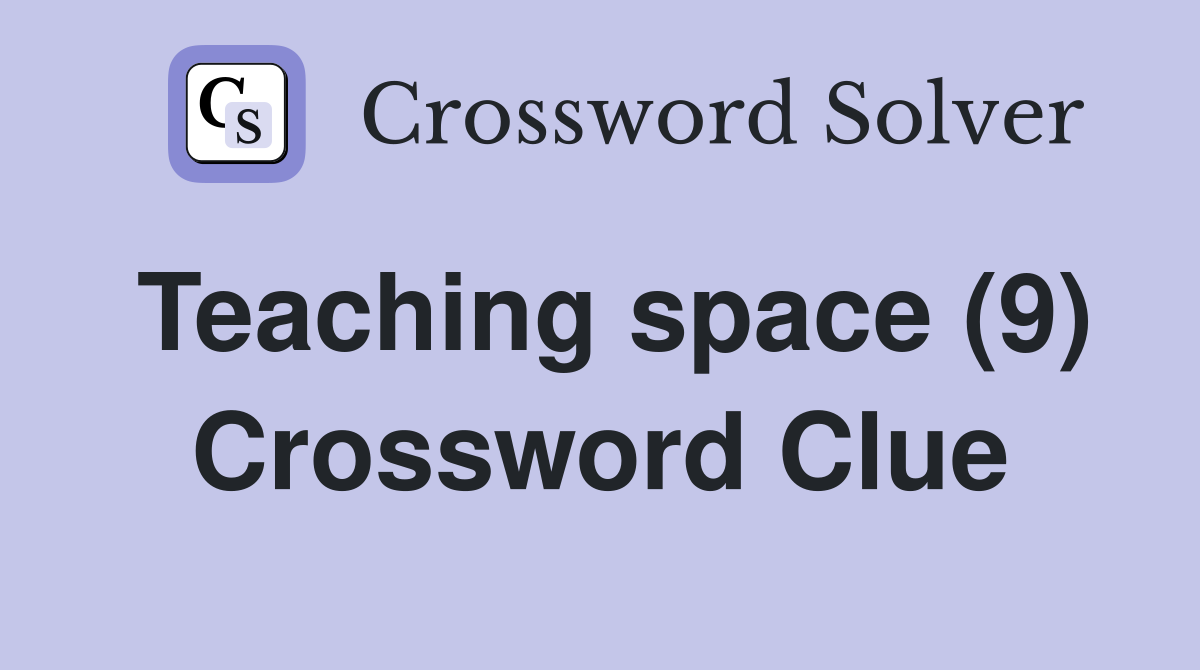 Teaching space (9) Crossword Clue