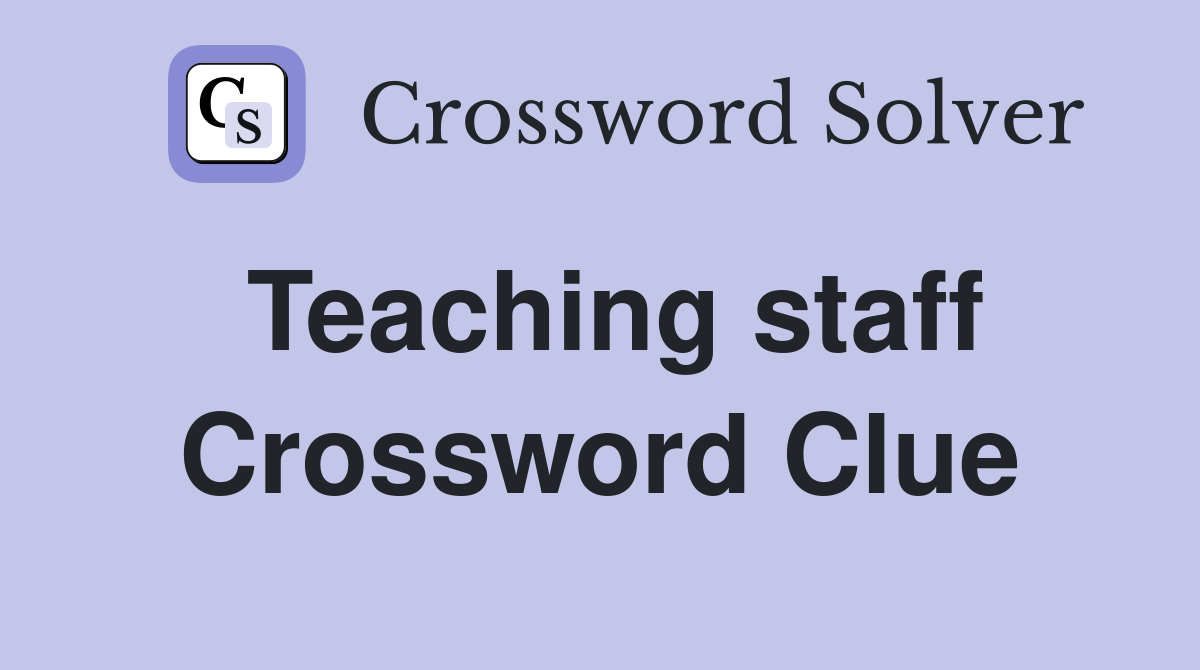 Teaching staff Crossword Clue