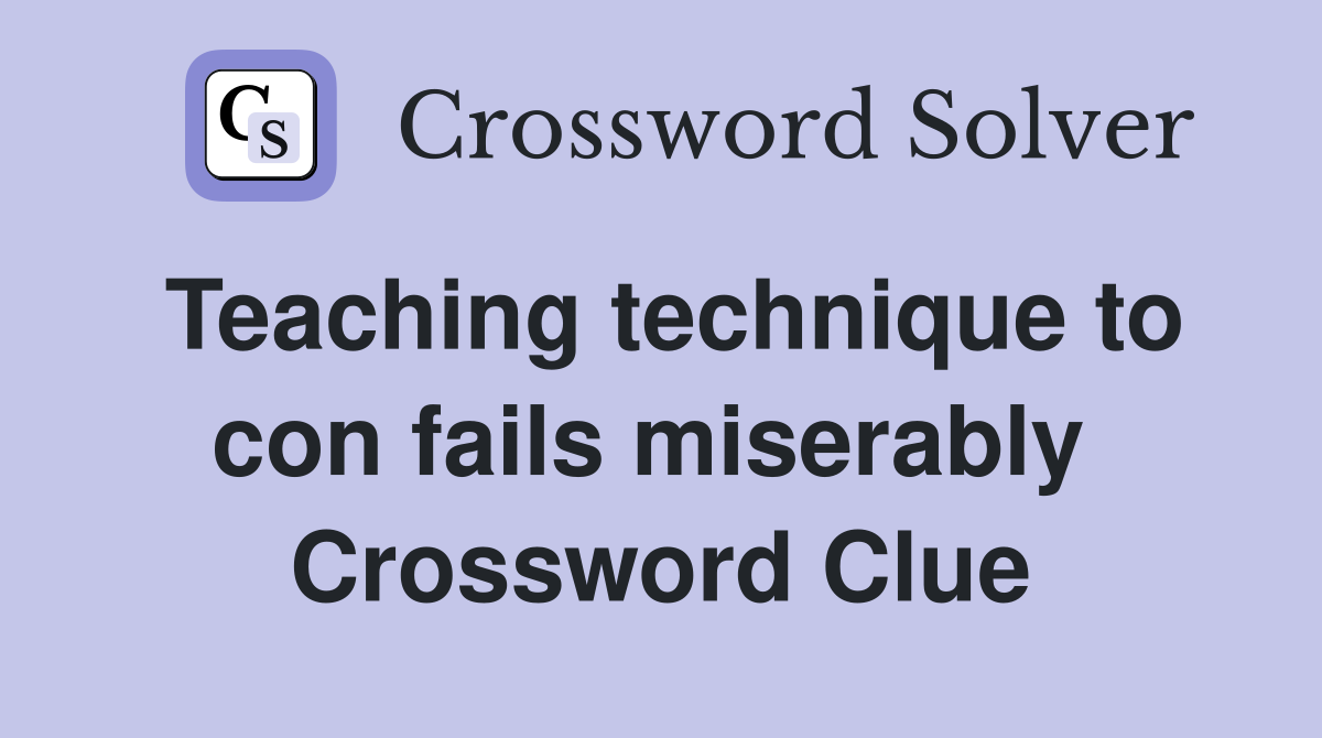 Teaching technique to con fails miserably  Crossword Clue