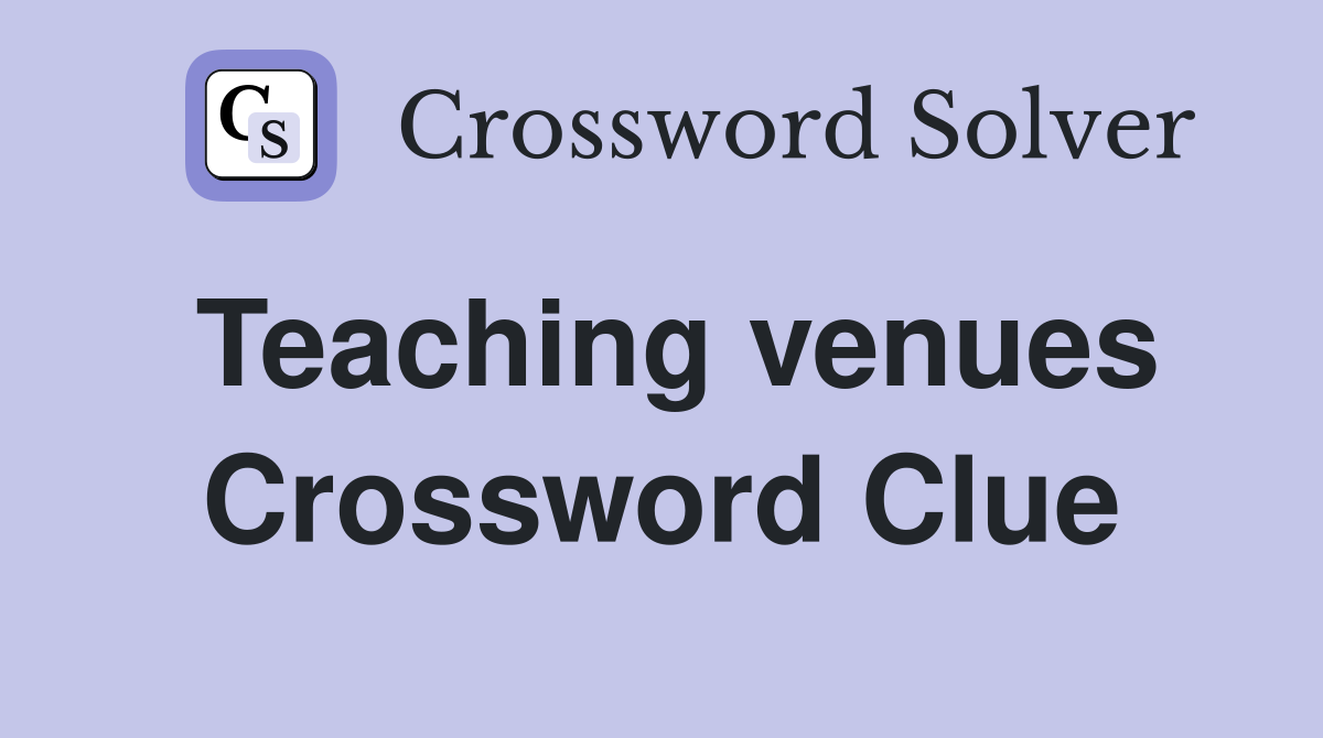 Teaching venues Crossword Clue