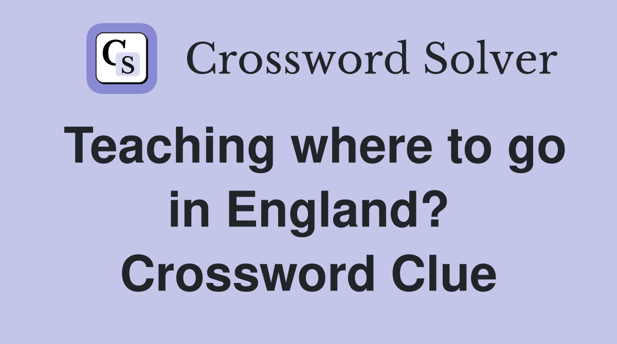 Teaching where to go in England? Crossword Clue
