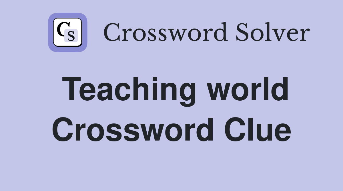 Teaching world Crossword Clue