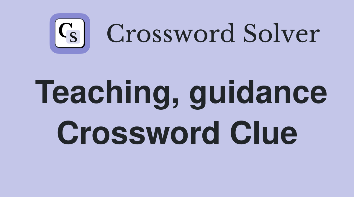 Teaching, guidance Crossword Clue