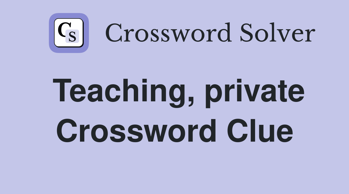 Teaching, private Crossword Clue