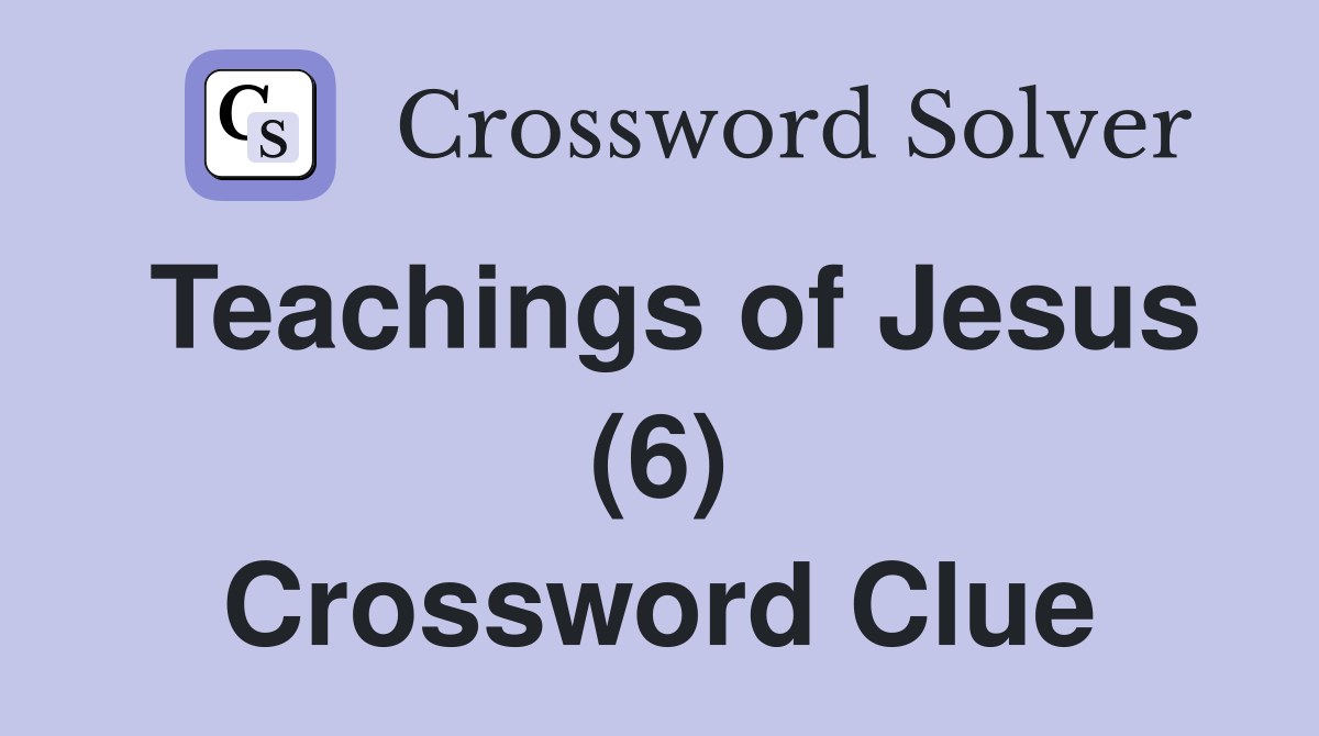 Teachings of Jesus (6) Crossword Clue