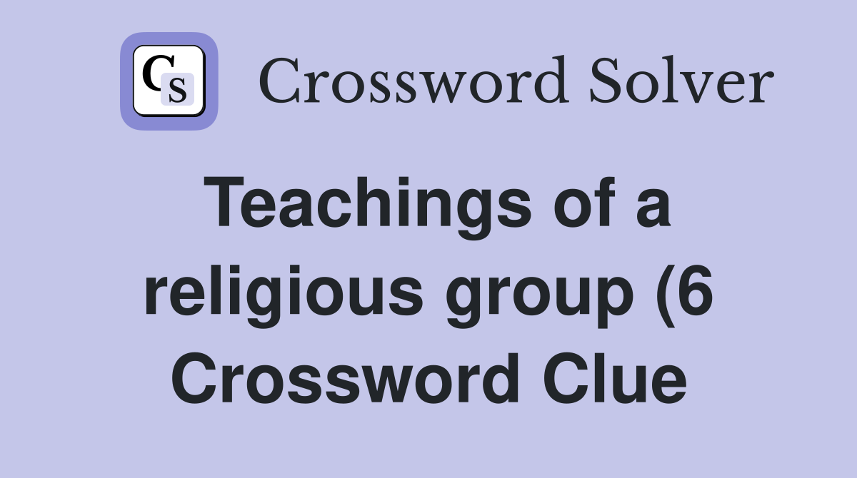 Teachings of a religious group (6) Crossword Clue Answers Crossword Teachings of a religious group (6) Crossword Clue Answers Crossword