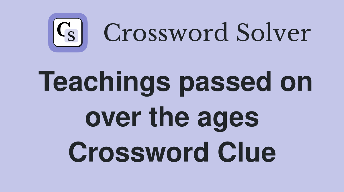 Teachings passed on over the ages Crossword Clue