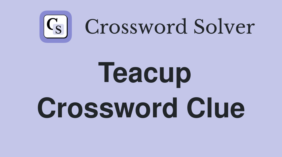 Teacup Crossword Clue