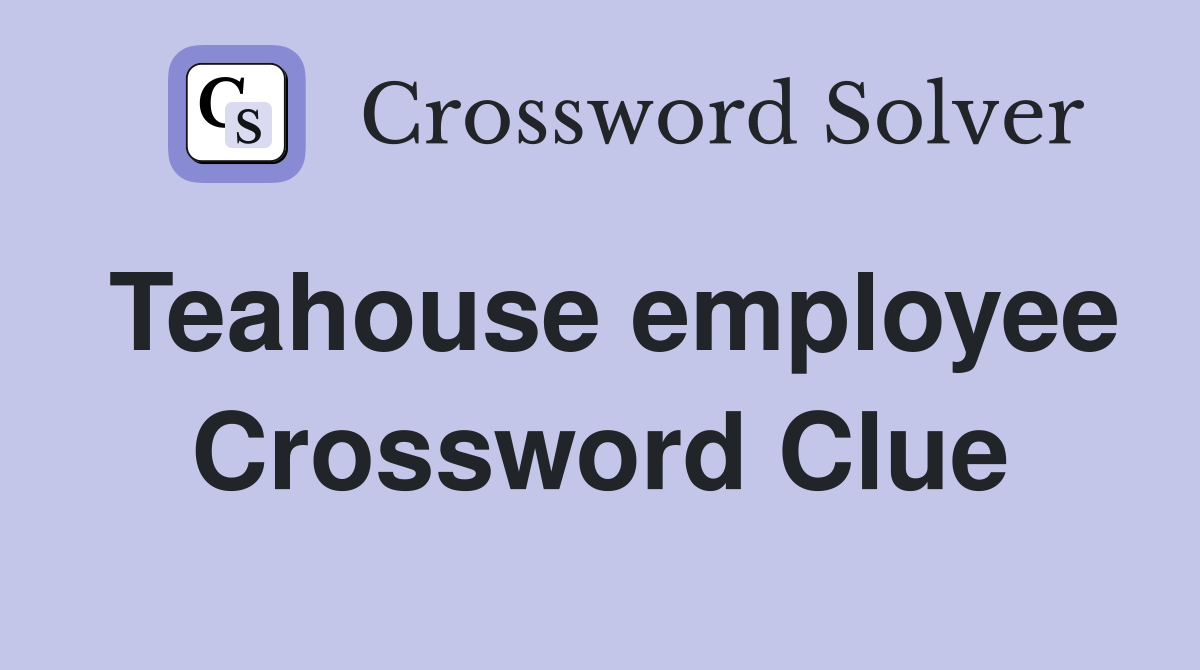 Teahouse employee Crossword Clue