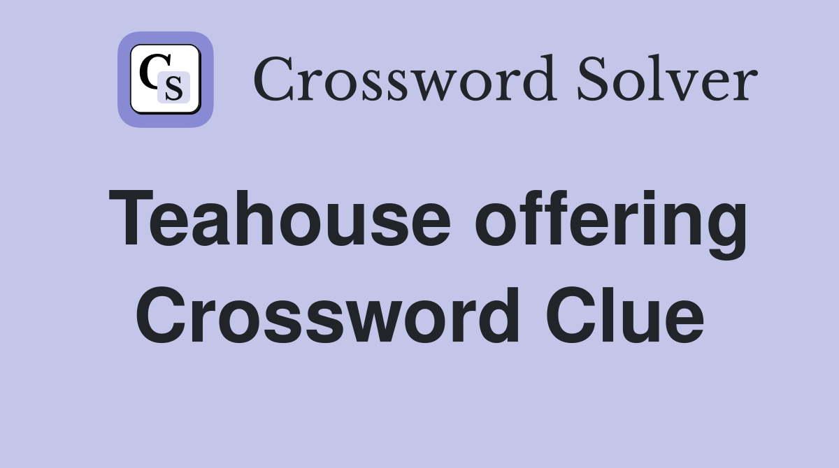 Teahouse offering Crossword Clue