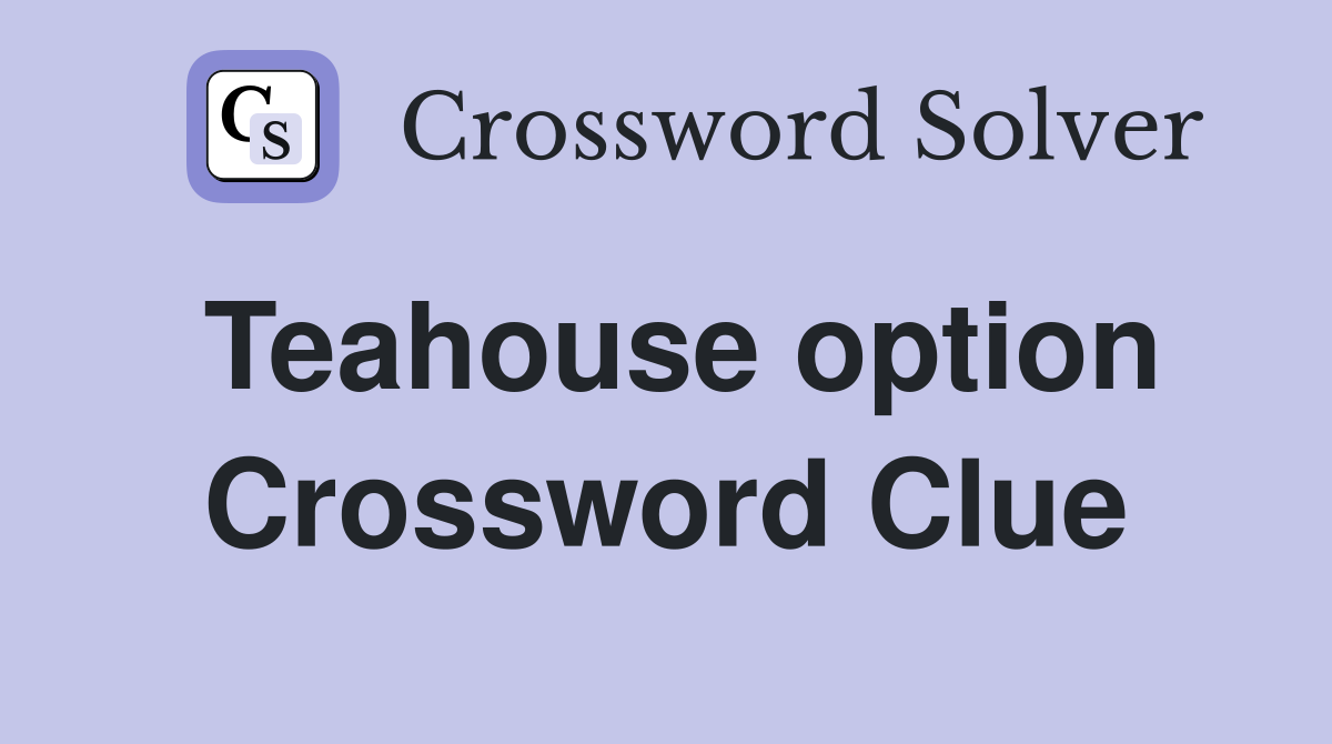 Teahouse option Crossword Clue