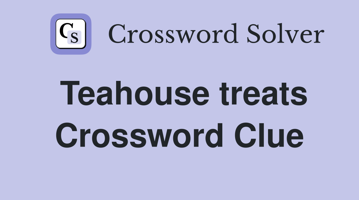 Teahouse treats Crossword Clue