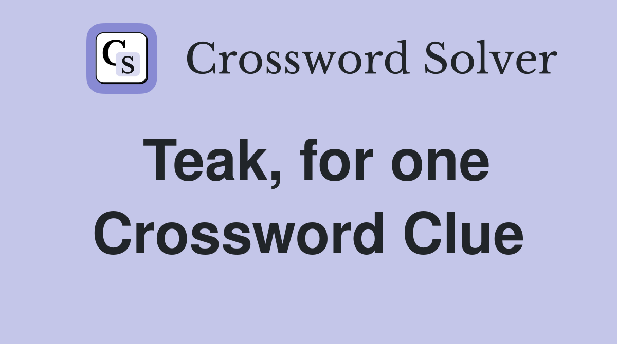Teak, for one Crossword Clue