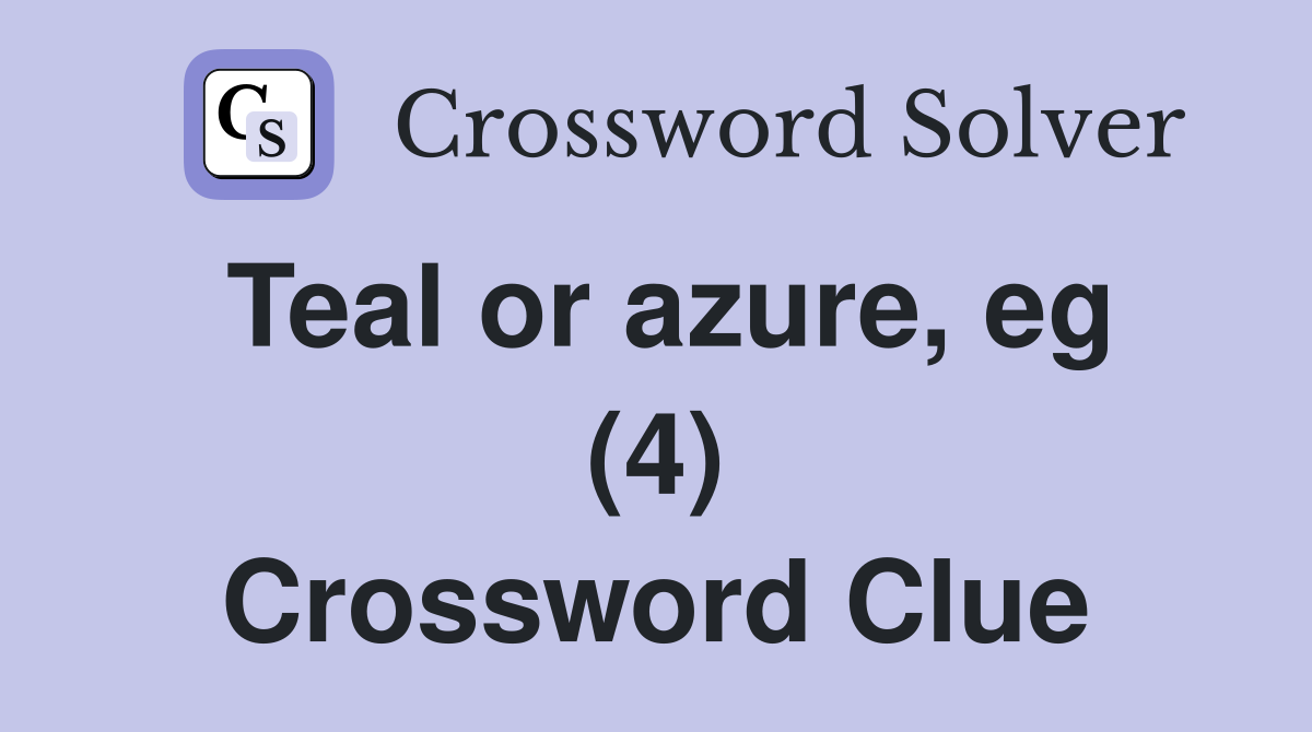 Teal or azure, eg (4) Crossword Clue