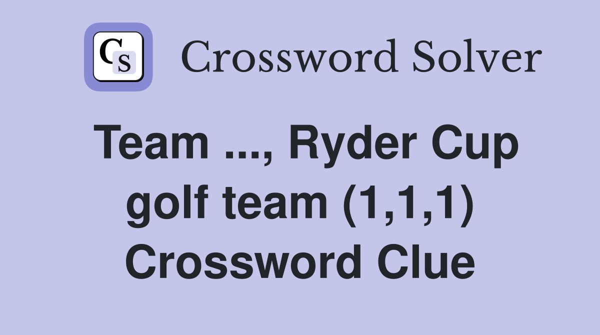 Team ..., Ryder Cup golf team (1,1,1) Crossword Clue