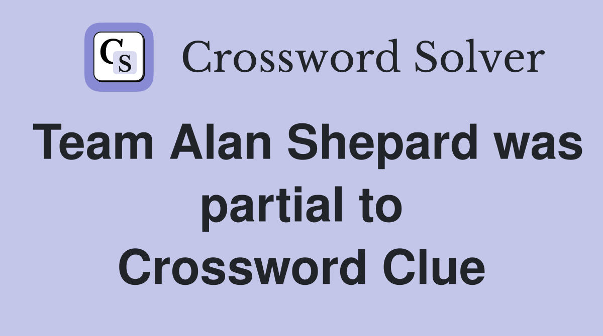 Team Alan Shepard was partial to Crossword Clue